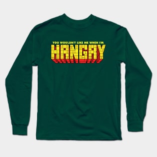You Wouldn't Like Me When I'm Hangry Long Sleeve T-Shirt